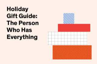 26 Gift Guides for ALL Your Holiday Shopping Needs - Photo 25 of 27 - We all have that friend or relative: the person who knows what they like, and has an extensive collection to back it up. What to get someone who has everything? We've gathered a few suggestions that the choosiest recipients are sure to appreciate.
