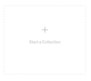 You can now start a collection from your profile page. Just hover over the dashed box to get started. You can collect photos for inspiration. Or you can upload your own photos to collections.