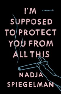 "I'm Supposed to Protect You From All This" book cover Awaken stowed memories with this multigenerational memoir; Source: Penguin Random House Australia 